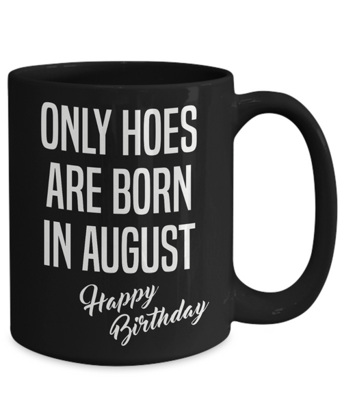 August Birthday Mug Only Hoes Are Born In August Happy Birthday Black Ceramic Coffee Cup