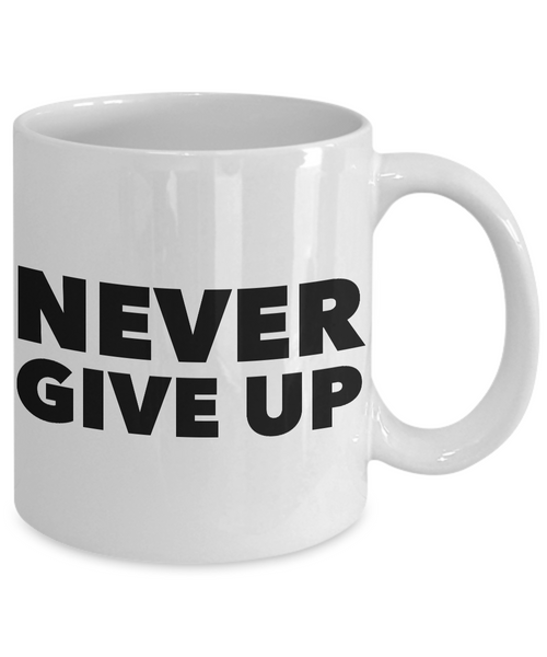 Never Give Up Mug Inspirational Coffee Cup Encouragement Gift-Cute But Rude