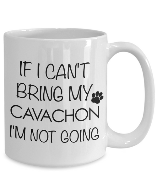 Cavachon Dog Gift - IF I Can't Bring My Cavachon I'm Not Going Mug Ceramic Coffee Cup-Cute But Rude