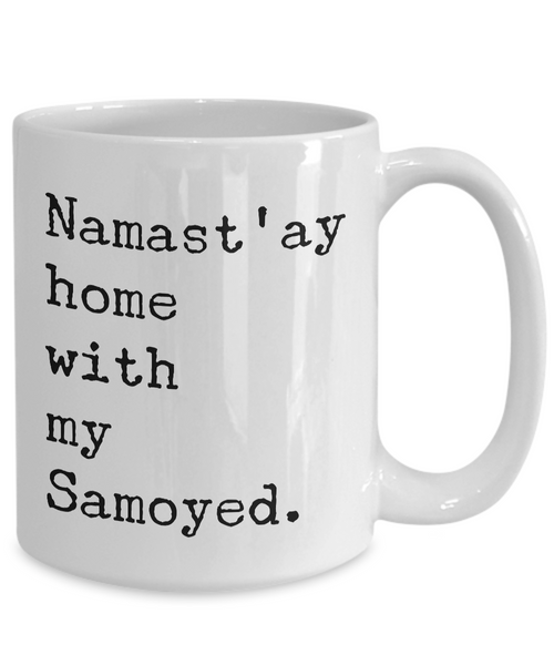 Samoyed Gifts - Namast'ay Home with my Samoyed Dog Mug Ceramic Coffee Cup-Cute But Rude