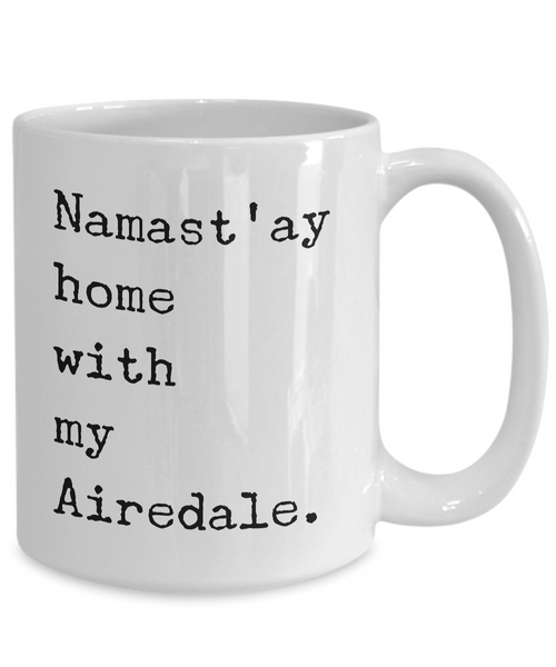 Airedale Terrier Gifts - Namast'ay Home with My Airedale Coffee Mug-Cute But Rude