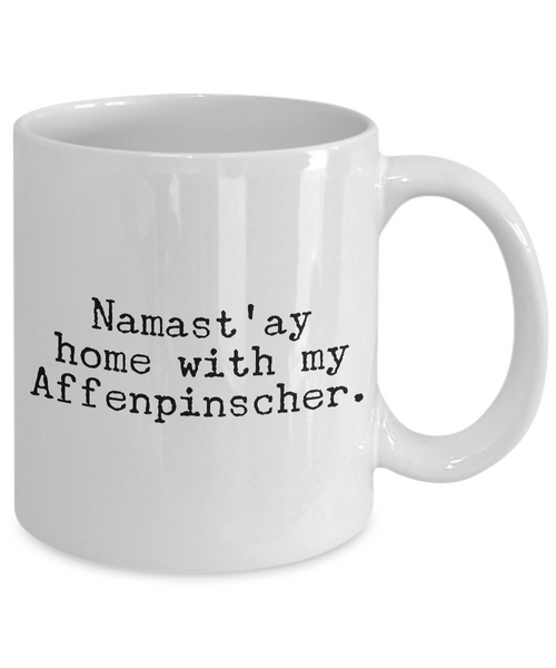 Affenpinscher Dogs - Namast'ay Home with My Affenpinscher Mug-Cute But Rude