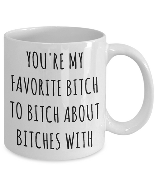 Favorite Bitch to Bitch About Bitches With Mug Funny Coffee Cup Best Friend Gift-Cute But Rude