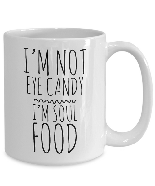 I'm Not Eye Candy I'm Soul Food Cute Mug Ceramic Coffee Cup Gift-Cute But Rude