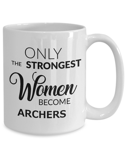 Archer Mug - Archer Gifts for Women - Only the Strongest Women Become Archers Coffee Mug Ceramic Tea Cup-Cute But Rude