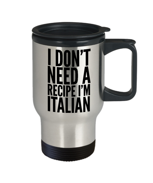 Italian Mom Gifts Italian Cooking Gift Funny Italy Mug I Don't Need a Recipe I'm Italian Stainless Steel Insulated Travel Coffee Cup-Cute But Rude