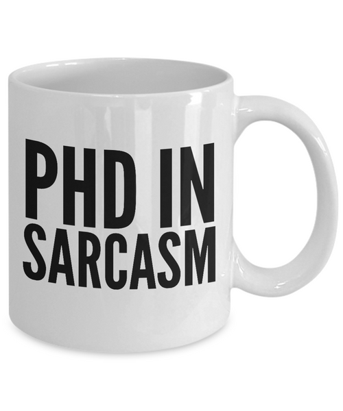 PhD in Sarcasm Mug Funny Sarcastic Coffee Cup-Cute But Rude