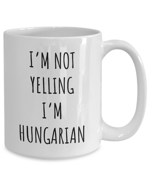 Hungary Mug I'm Not Yelling I'm Hungarian Coffee Cup Hungary Gift