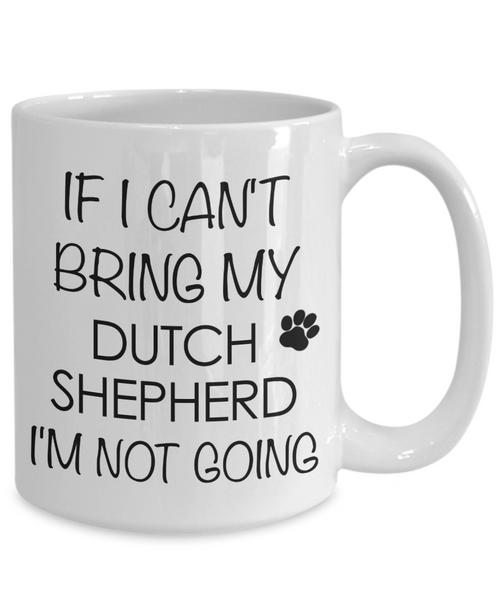Dutch Shepherd Dog Gifts If I Can't Bring My Dutch Shepherd I'm Not Going Mug Ceramic Coffee Cup-Cute But Rude