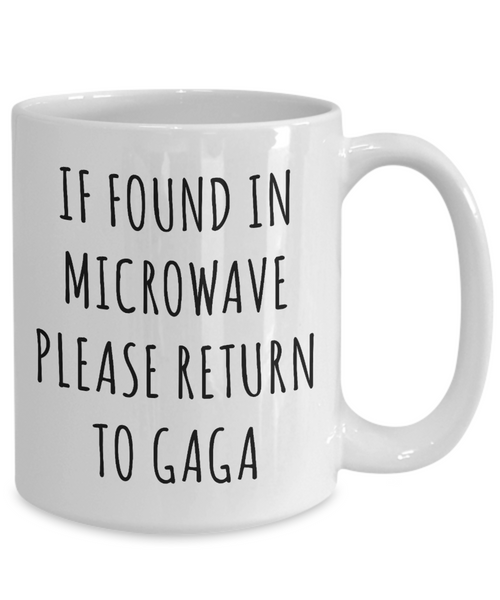Gift for Gaga Mug If Found in Microwave Please Return to Gaga Funny Coffee Cup for Gaga's Birthday Present Best Gaga Ever Christmas Gift