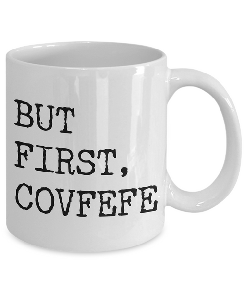 But First, Covfefe Mug - Political Humor - Funny Coffee Mugs - #covfefe-Cute But Rude