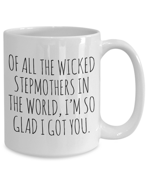 Funny Stepmom Mug Of All the Wicked Stepmothers I'm So Glad I Got You Coffee Cup