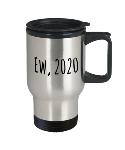 Ew 2020 Mug Funny Travel Coffee Cup