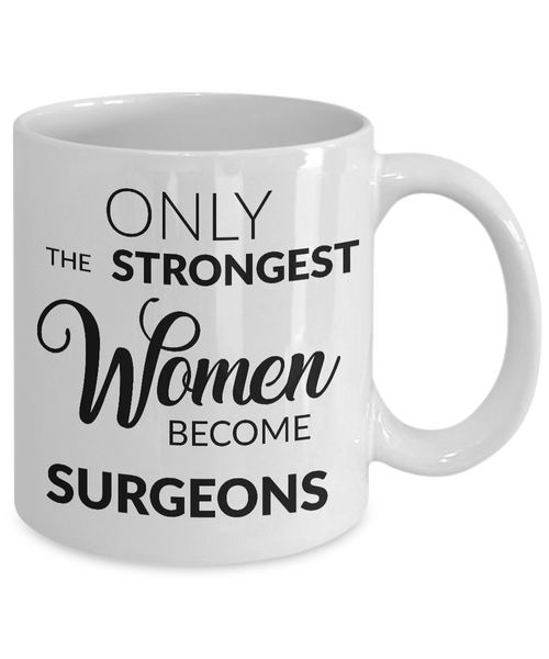 Female Surgeon Gifts - Only the Strongest Women Become Surgeons Coffee Mug-Cute But Rude
