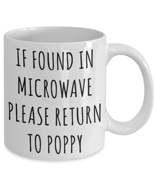 Gift for Poppy Mug If Found in Microwave Please Return to Poppy Funny Coffee Cup Poppy Birthday Poppy Present Best Poppy Ever Christmas Gift