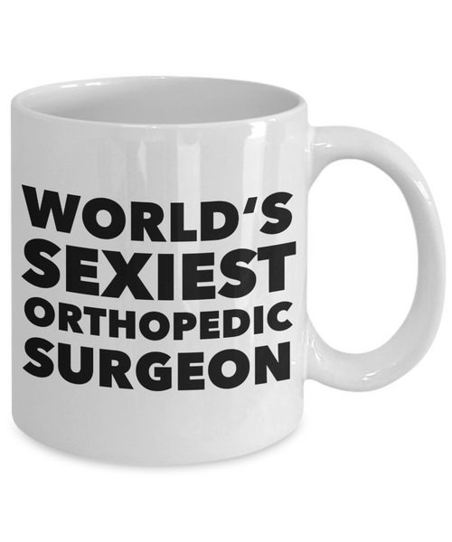 World's Sexiest Orthopedic Surgeon Mug Gift Ceramic Coffee Cup Gift Ideas-Cute But Rude