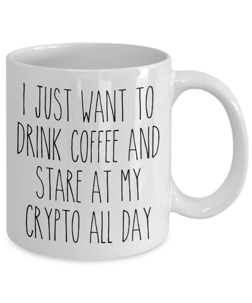 I Just Want To Drink Coffee And Stare At My Crypto All Day Mug Coffee Cup Funny Gift