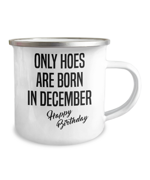 December Birthday Mug Only Hoes Are Born In December Happy Birthday Metal Camper Mug