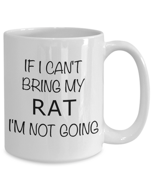 Rat Lover Gifts Mug If I Can't Bring My Rat I'm Not Going Coffee Cup-Cute But Rude