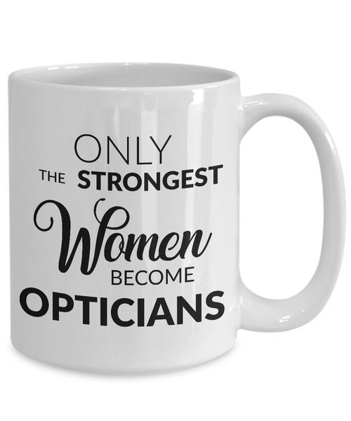 Optician Gifts Optician Mug - Only the Strongest Women Become Opticians Coffee Mug Ceramic Tea Cup-Cute But Rude