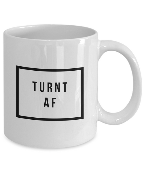 Really Cool Mugs - Sarcastic Coffee Mugs - Funny Coffee Mugs - All the Way Turnt Up - Turnt AF Mug - Coworker Gifts Funny-Cute But Rude
