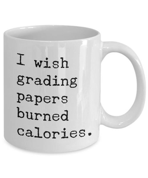 Funny High School Teacher Gifts I Wish Grading Papers Burned Calories Mug Coffee Cup