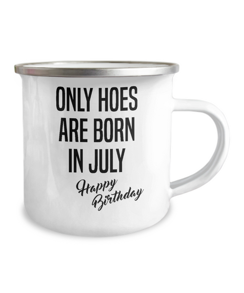 July Birthday Mug Only Hoes Are Born In July Happy Birthday Metal Camper Mug