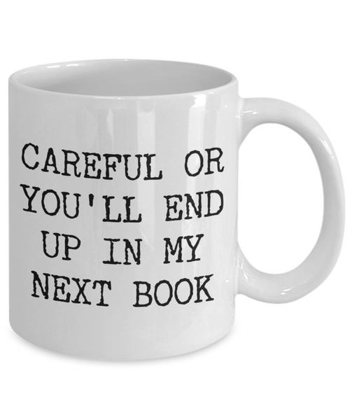Funny Book Author Gift for Men Women Careful or You'll End Up in My Next Book Coffee Cup