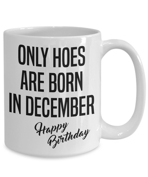 Funny Happy Birthday Mug for Her Only Hoes are Born in December Birthday Coffee Cup