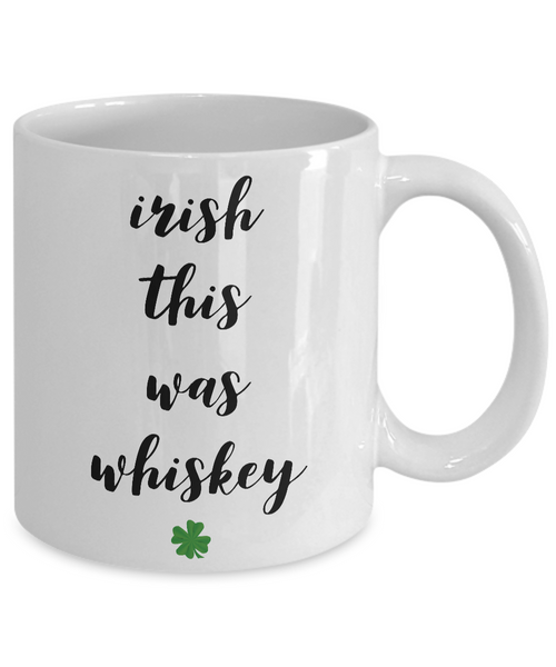 Probably Whiskey Mug - Irish This Was Whiskey Funny St. Patrick's Day Ceramic Coffee Cup-Cute But Rude