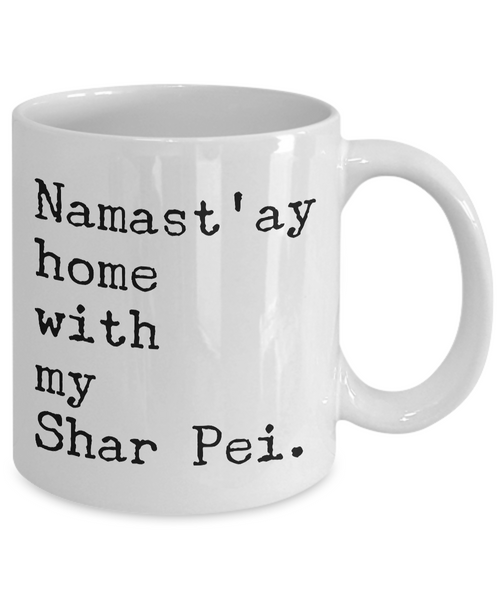 Shar Pei Dog Gifts - Namast'ay Home with My Shar Pei Coffee Mug-Cute But Rude