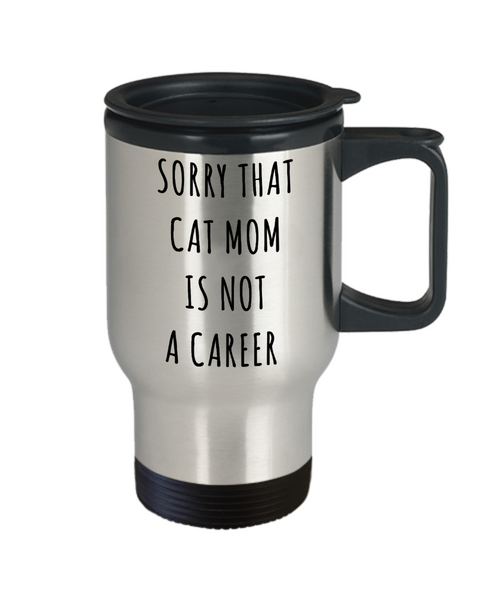 Funny Graduation Gift for Her Cat Lover Sorry That Cat Mom is Not a Career Mug Stainless Steel Insulated Travel Coffee Cup-Cute But Rude