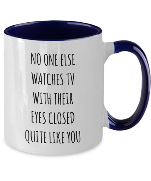 No One Else Watches TV With Their Eyes Closed Quite Like You Two-Tone Mug Coffee Cup Funny Gift
