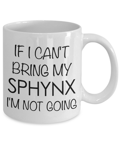 Sphynx Cat Mug Sphynx Cat Gifts - If I Can't Bring My Sphynx I'm Not Going Funny Coffee Mug Ceramic Tea Cup for Sphynx Lovers-Cute But Rude
