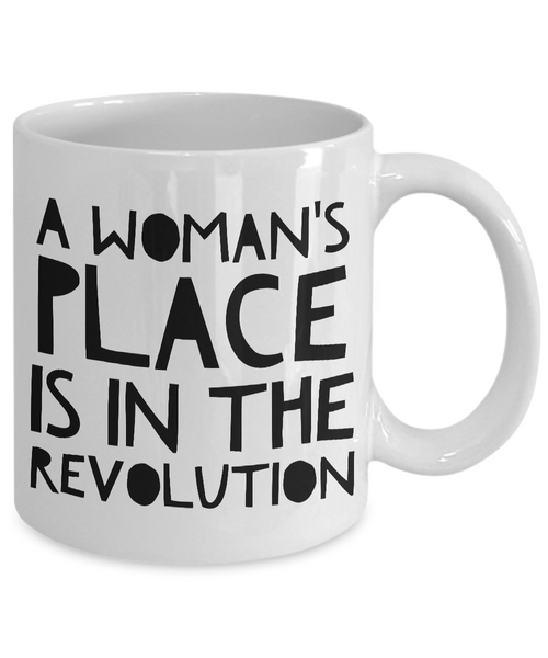 Feminist Gifts - Feminism - A Woman's Place is in the Revolution Coffee Mug-Cute But Rude