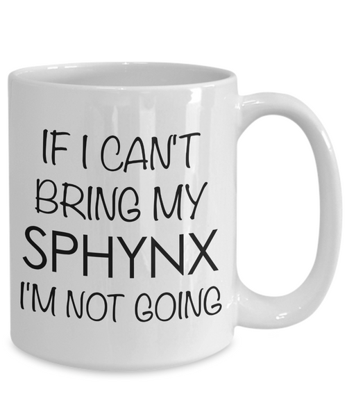 Sphynx Cat Mug Sphynx Cat Gifts - If I Can't Bring My Sphynx I'm Not Going Funny Coffee Mug Ceramic Tea Cup for Sphynx Lovers-Cute But Rude
