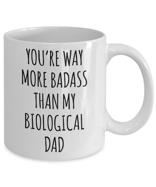 Funny Gift for Stepdad Mug Way More Badass Than My Biological Dad Mug Coffee Cup Funny Gift