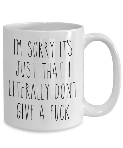 I'm Sorry It’s Just That I Literally Don’t Give A Fuck Mug Funny Sarcastic Coffee Cup Birthday Humorous Gag Gift for Coworker