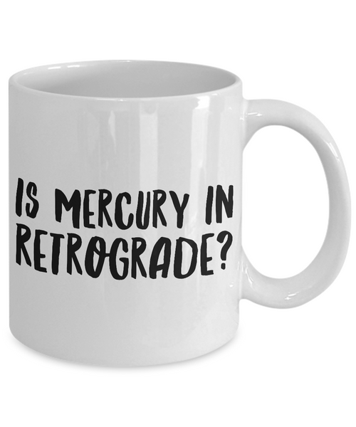 Astrological Gifts - Is Mercury in Retrograde? Funny Coffee Mug - Zodiac Mug - Coworker Gifts Funny - Sarcastic Mugs-Cute But Rude