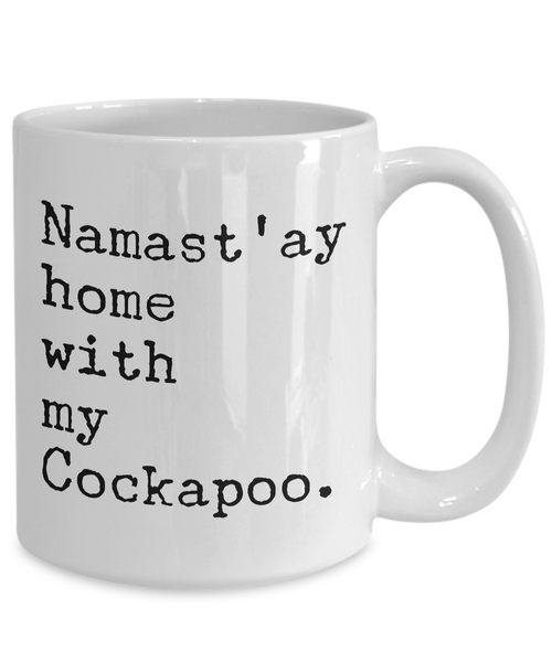 Cockapoo Mug Cockapoo Gifts - Namast'ay Home with My Cockapoo Coffee Mug Ceramic Tea Cup-Cute But Rude