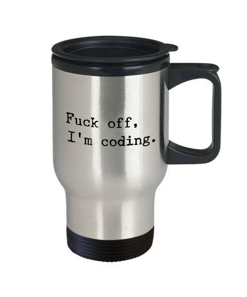 Travel Mug Coding - Fuck off, I'm Coding Stainless Steel Insulated Travel Coffee Cup with Lid-Cute But Rude