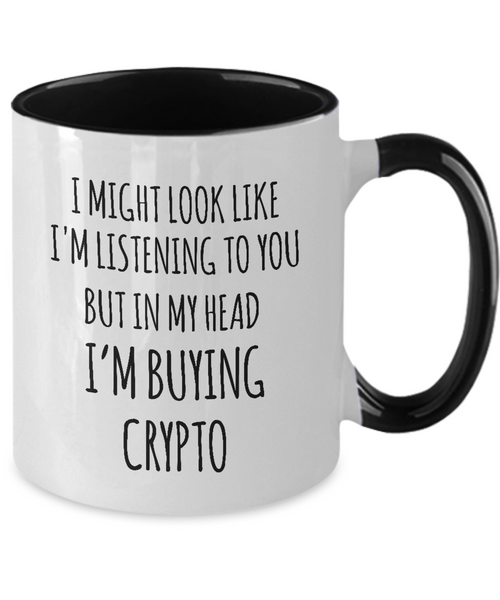I Might Look Like I'M Listening To You But In My Head I'M Buying Crypto Mug Two-Tone Coffee Cup Funny Gift