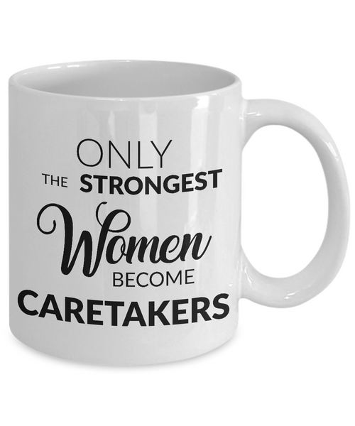 Caretaker Mug Caretaker Gift - Only the Strongest Women Become Caretakers Coffee Mug Ceramic Tea Cup-Cute But Rude