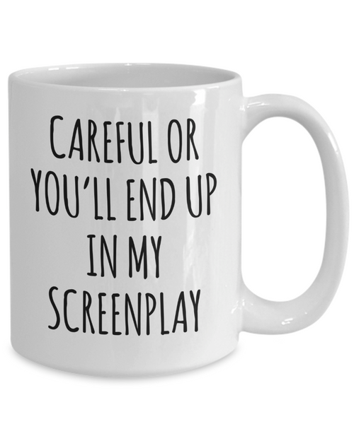Screenwriter Gift Careful or You'll End Up In My Screenplay Mug Coffee Cup Funny Gift