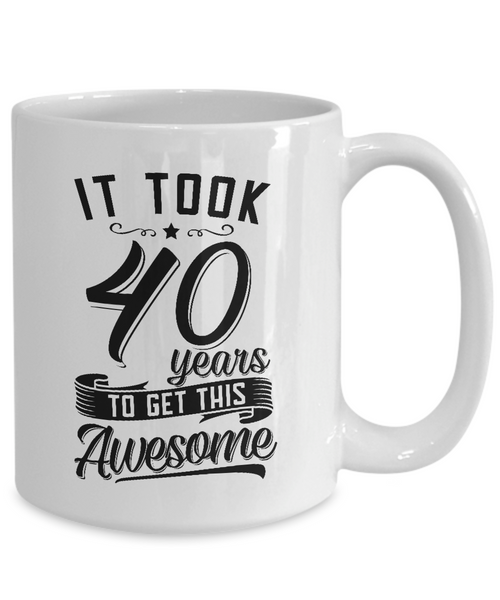 It Took 40 Years To Get This Awesome Mug Coffee Cup Funny Gift
