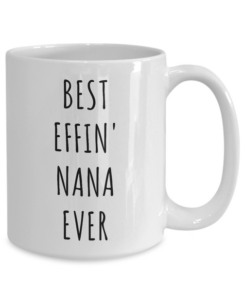 Best Effin Nana Ever Mug Funny Coffee Cup Gifts for Nanas-Cute But Rude