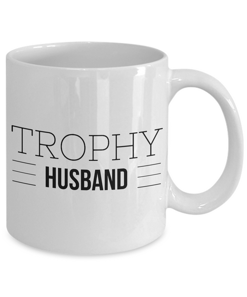 Trophy Husband Funny Mug for Dad Ceramic Coffee Cup-Cute But Rude