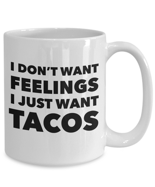 I Don't Want Feelings I Just Want Tacos Mug Funny Taco Lover Gift Coffee Cup-Cute But Rude