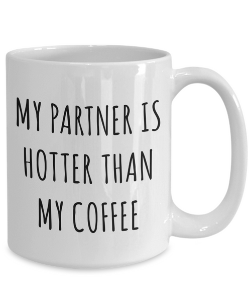 Domestic Life Partner Gifts My Partner is Hotter Than My Coffee Mug Coffee Cup-Cute But Rude