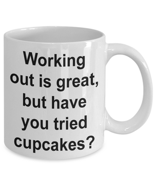 Working Out is Great But Have You Tried Cupcakes Funny Mug Gifts Ceramic Coffee Cup-Cute But Rude